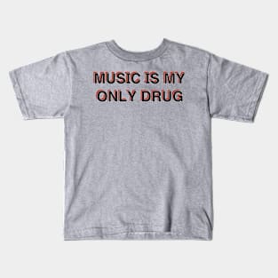 Music Is My Only Drug Kids T-Shirt